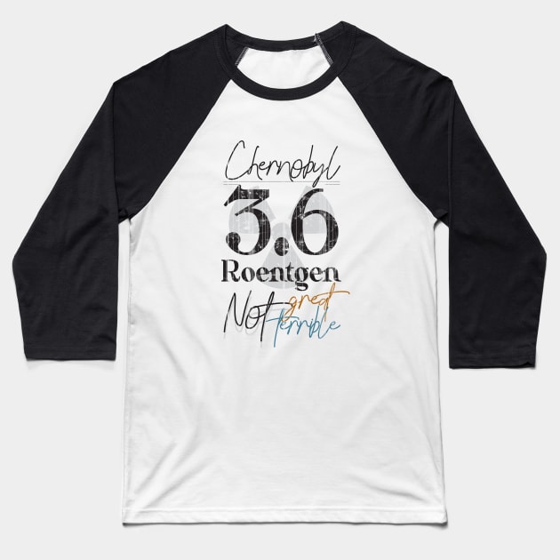 Chernobyl 3.6 Roentgen Not great Not Terrible Baseball T-Shirt by Sacrilence